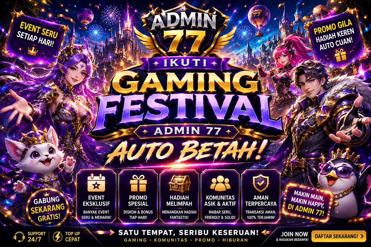 Admin77 ~ Ikuti Gaming Festival Admin 77 Auto Betah